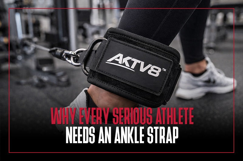 Why Every Serious Athlete Needs An Ankle Strap